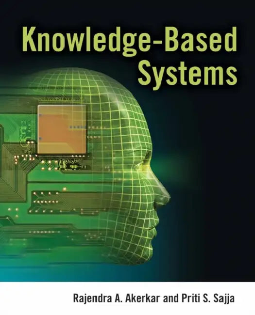 Knowledge Based Systems by Rajendra Akerkar, Priti Sajja