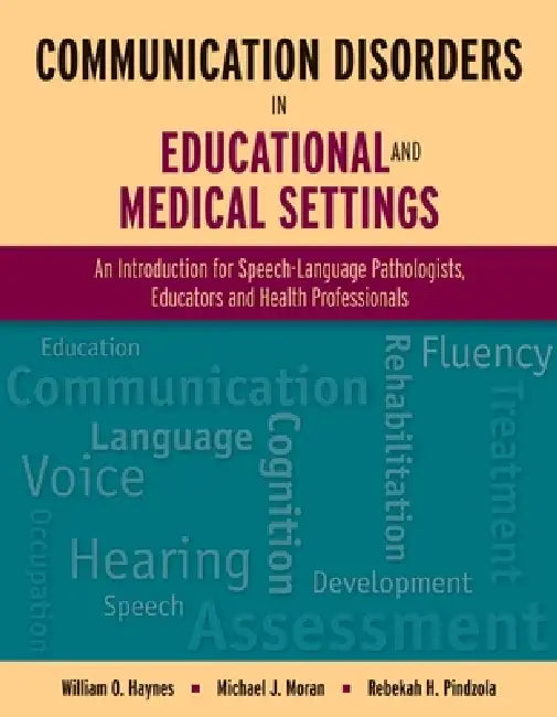 Communication Disorders in Educational and Medical Settings: . by William O. Haynes, Michael J. Moran, Rebekah H. Pindzola