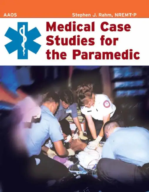 Medical Case Studies for the Paramedic: . by American Academy of Orthopaedic Surgeons, Stephen J. Rahm