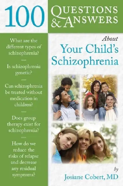 100 Questions & Answers about Your Child's Schizophrenia by Josiane Cobert