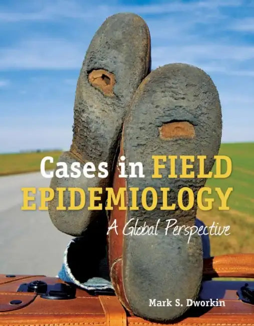 Cases in Field Epidemiology: A Global Perspective: A Global Perspective by Mark S. Dworkin