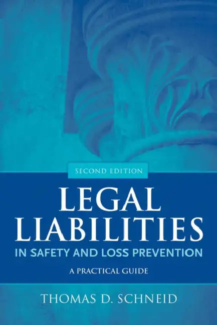 Legal Liabilities in Safety and Loss Prevention: A Practical Guide by Thomas D. Schneid