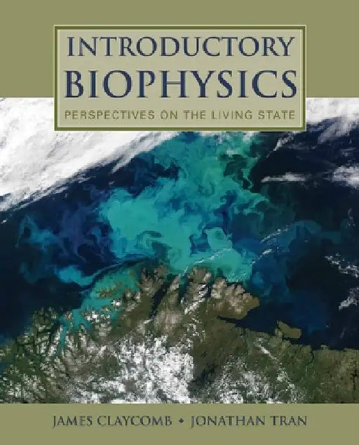 Introductory Biophysics: Perspectives on the Living State: . by J. R. Claycomb, Jonathan Quoc P. Tran