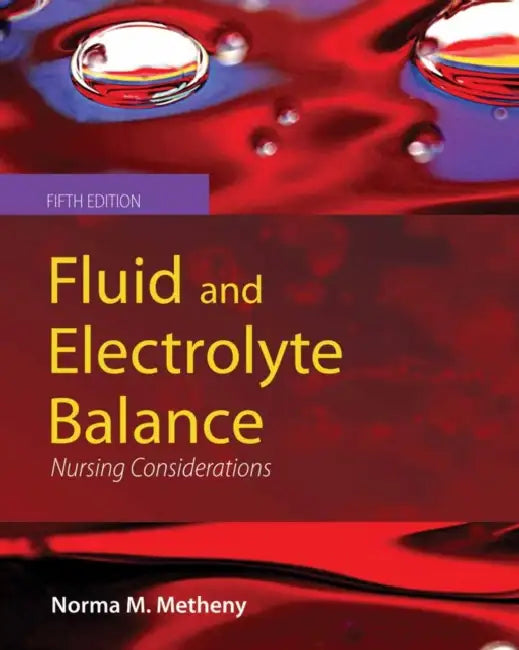 Fluid and Electrolyte Balance: Nursing Considerations: Nursing Considerations by Norma M. Metheny