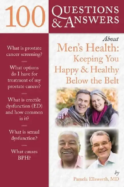 100 Questions & Answers about Men's Health: Keeping You Happy & Healthy Below the Belt: Keeping You Happy & Healthy Below the Belt by Pamela Ellsworth