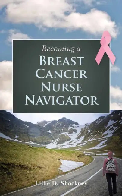 Becoming a Breast Cancer Nurse Navigator by Lillie D. Shockney