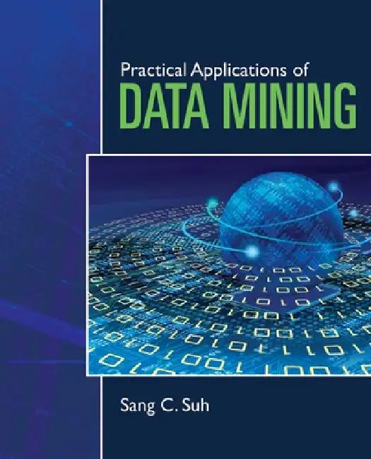 Practical Applications of Data Mining: . by Sang C. Suh