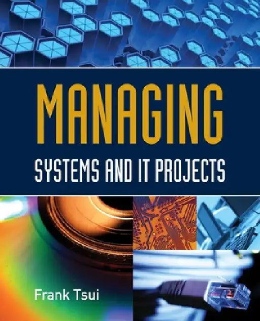 Managing Systems and It Projects: . by Frank Tsui