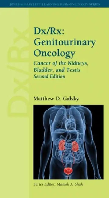 DX/Rx: Genitourinary Oncology: Cancer of the Kidneys, Bladder, and Testis: Genitourinary Oncology: Cancer of the Kidneys, Bladder, and Testis by Matthew D. Galsky