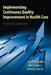 Implementing Continuous Quality Improvement in Health Care: . by Curtis P. McLaughlin, Julie K. Johnson, William A. Sollecito