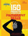 150 Projects to Strengthen Your Photography Skills: Essential Techniques, Exercises, and Projects for Aspiring Photographers by John Easterby
