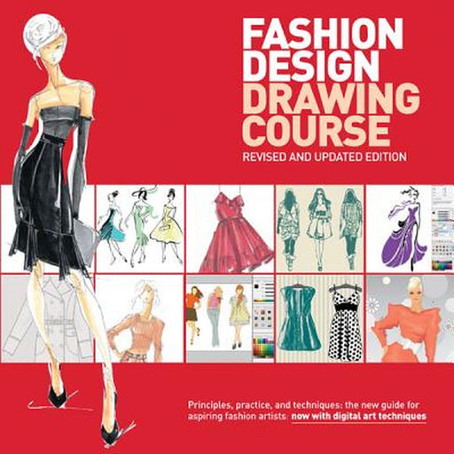 Fashion Design Drawing Course: Principles, Practice, and Techniques: The New Guide for Aspiring Fashion Artists by Caroline Tatham