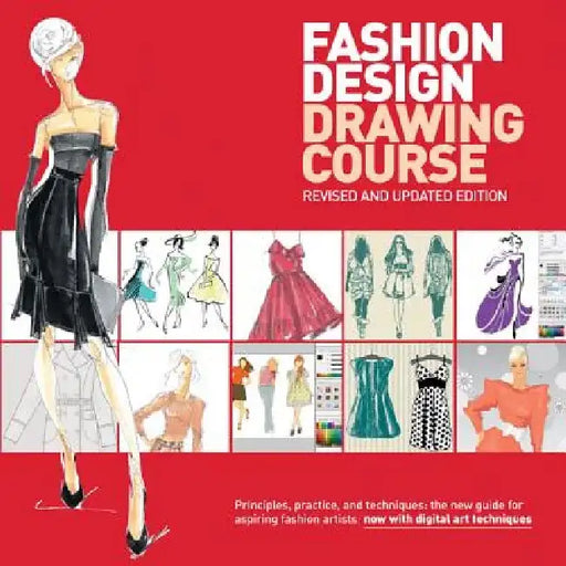 Fashion Design Drawing Course: Principles, Practice, and Techniques: The New Guide for Aspiring Fashion Artists by Caroline Tatham