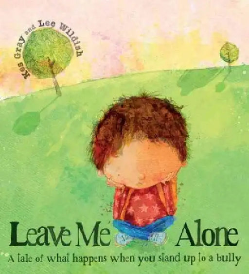 Leave Me Alone: A Tale of What Happens When You Stand Up to a Bully by Kes Gray