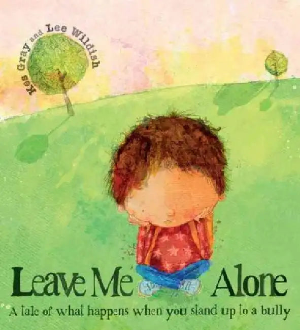 Leave Me Alone: A Tale of What Happens When You Stand Up to a Bully by Kes Gray