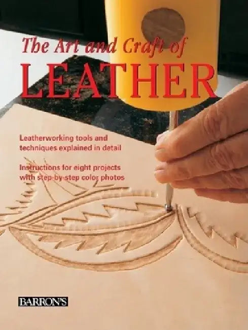 The Art and Craft of Leather: Leatherworking Tools and Techniques Explained in Detail by Maria Teresa Llado I. Riba