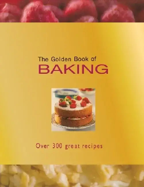 The Golden Book of Baking: Over 300 Great Recipes by Carla Bardi