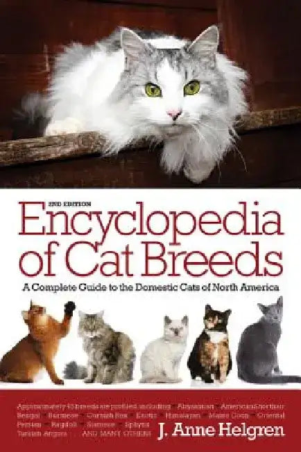 Encyclopedia of Cat Breeds: A Complete Guide to the Domestic Cats of North America by J. Anne Helgren