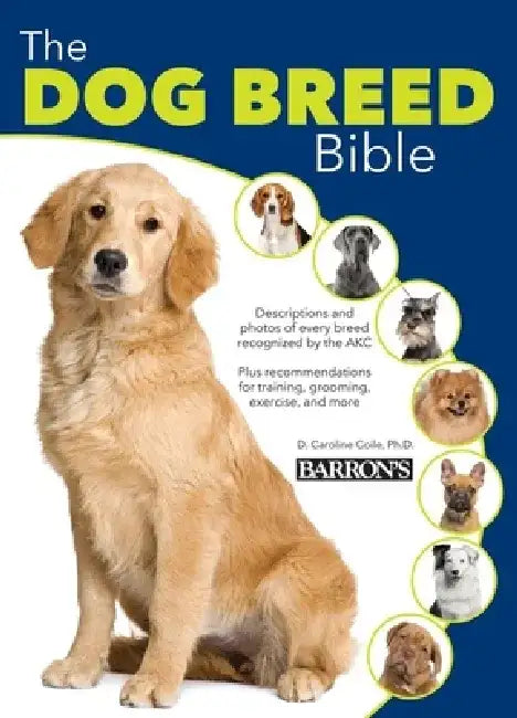The Dog Breed Bible by D. Caroline Colie Ph. D.