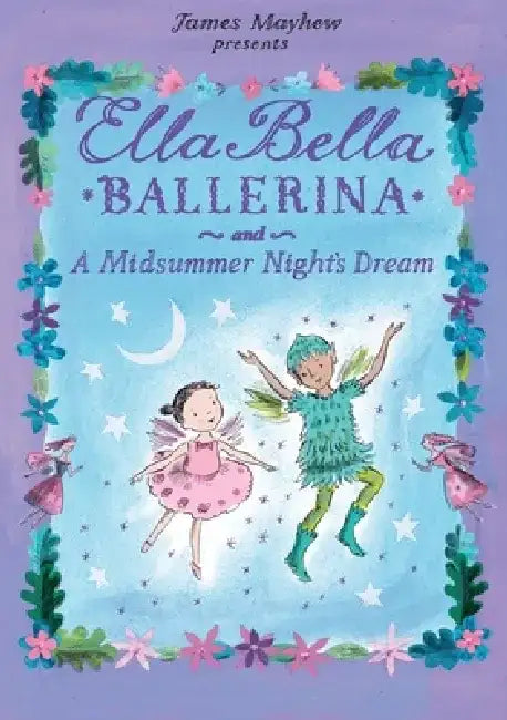 Ella Bella Ballerina and a Midsummer Night's Dream by James Mayhew