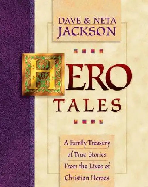 Hero Tales: A Family Treasury of True Stories from the Lives of Christian Heroes by Dave Jackson
