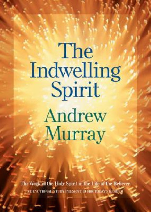 The Indwelling Spirit: The Work of the Holy Spirit in the Life of the Believer