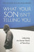 What Your Son Isn't Telling You: Unlocking the Secret World of Teen Boys by Michael Ross, Susie Shellenberger