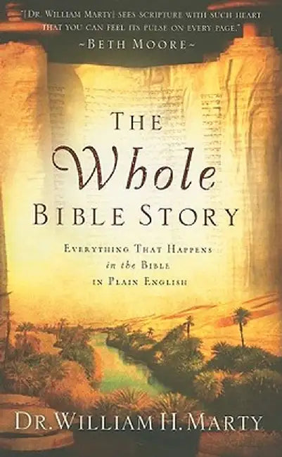 The Whole Bible Story: Everything That Happens in the Bible in Plain English by Dr William Marty