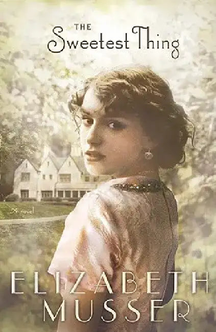 The Sweetest Thing by Elizabeth Musser