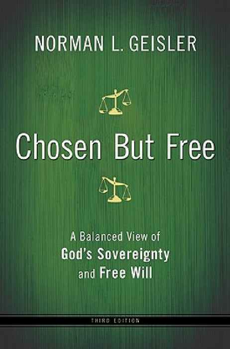 Chosen But Free: A Balanced View of God's Sovereignty and Free Will