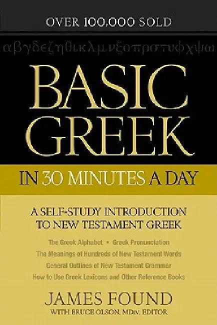 Basic Greek in 30 Minutes a Day: New Testament Greek Workbook for Laymen by James Found