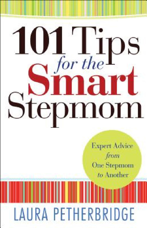 101 Tips for the Smart Stepmom: Expert Advice From One Stepmom to Another by Laura Petherbridge