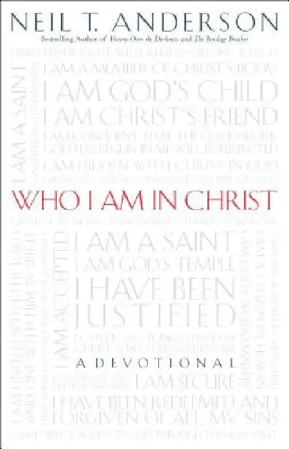 Who I Am in Christ by Neil T. Anderson