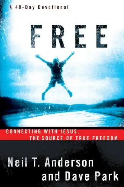 Free: Connecting with Jesus, the Source of True Freedom by Neil T. Anderson