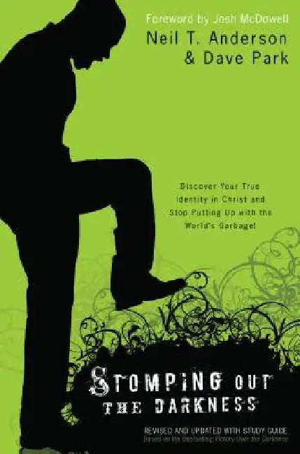 Stomping Out the Darkness: Discover Your True Identity in Christ and Stop Putting Up with the World's Garbage! by Neil T. Anderson