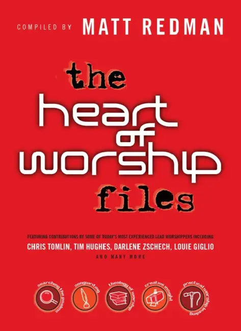 The Heart of Worship Files by Matt Redman