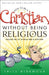 How to Be a Christian Without Being Religious by Fritz Ridenour