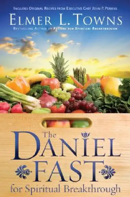 The Daniel Fast for Spiritual Breakthrough by Elmer L. Towns
