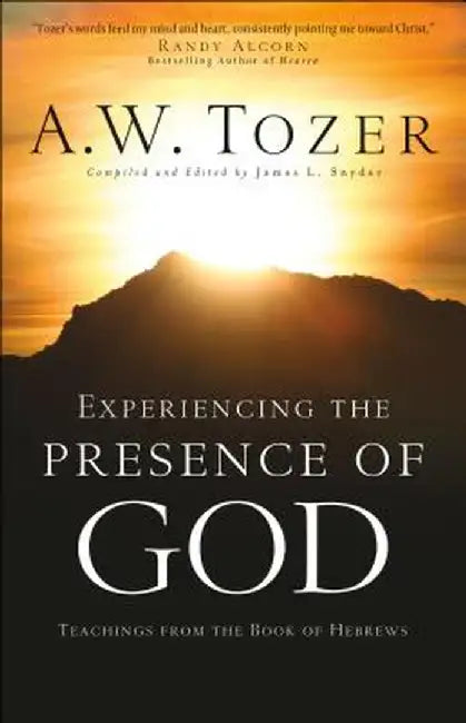 Experiencing the Presence of God: Teachings from the Book of Hebrews by A. W. Tozer
