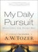 My Daily Pursuit: Devotions for Every Day by A. W. Tozer