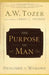 The Purpose of Man: Designed to Worship by A. W. Tozer