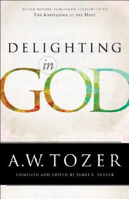 Delighting in God by A. W. Tozer