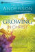 Growing in Christ: Deepen Your Relationship with Jesus by Anderson, Neil T.