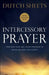 Intercessory Prayer: How God Can Use Your Prayers to Move Heaven and Earth by Dutch Sheets