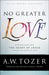 No Greater Love: Experiencing the Heart of Jesus Through the Gospel of John by A. W. Tozer