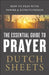 The Essential Guide to Prayer: How to Pray with Power and Effectiveness by Dutch Sheets