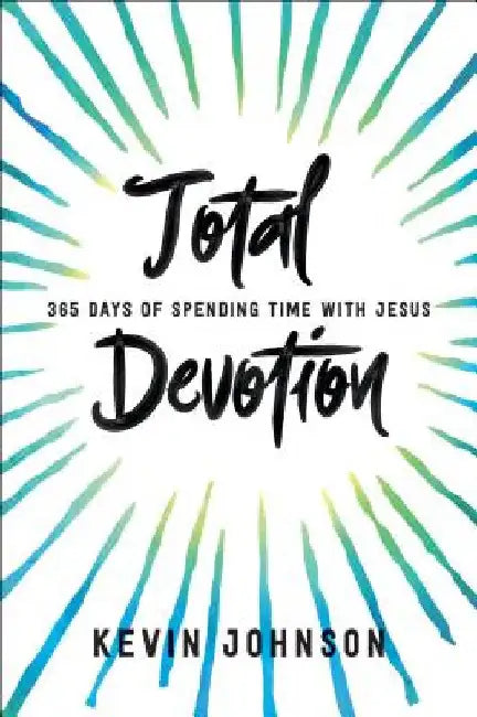 Total Devotion: 365 Days of Spending Time with Jesus by Johnson, Kevin
