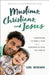 Muslims, Christians, and Jesus: Understanding the World of Islam and Overcoming the Fears That Divide Us by Carl Medearis