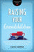 Raising Your Grandchildren: Encouragement and Guidance for Those Parenting Their Children's Children by Cavin Harper