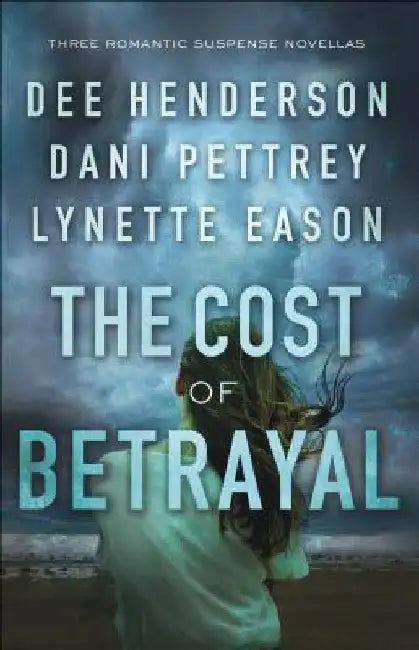 The Cost of Betrayal: Three Romantic Suspense Novellas by Dee Henderson